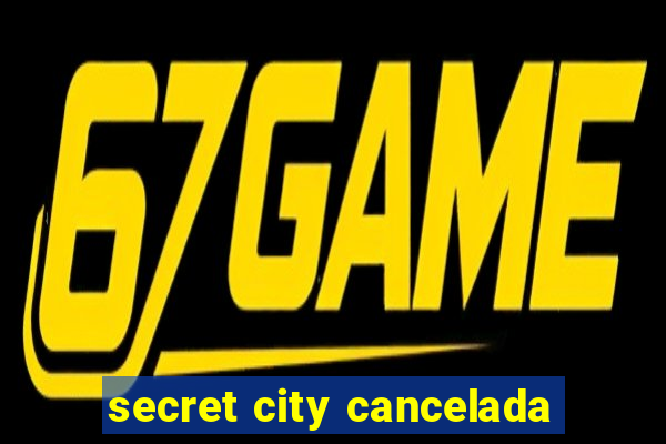 secret city cancelada